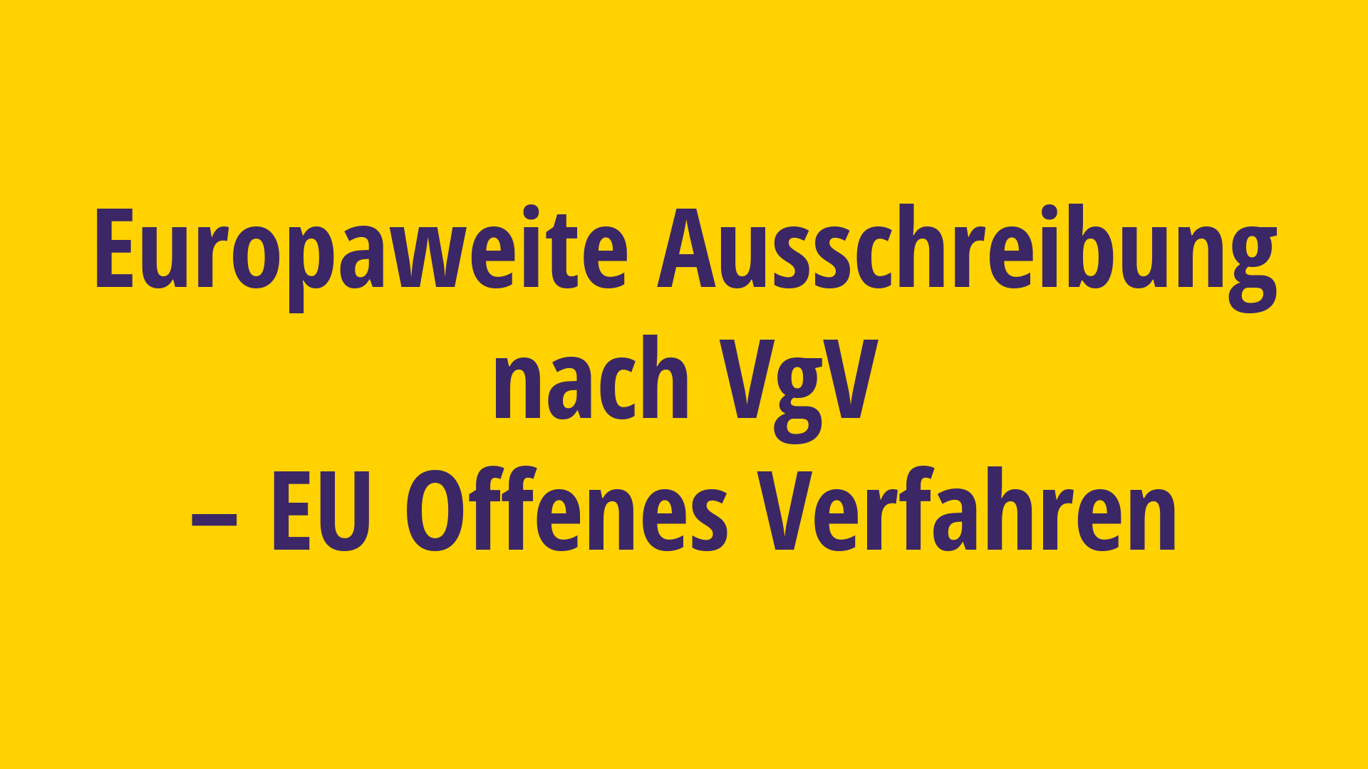 Europaweite Ausschreibung nach VgV - offenes Verfahren Europaweite Ausschreibung nach VgV - offenes Verfahren